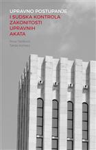 УПРАВНО ПОСТУПАЊЕ И СУДСКА КОНТРОЛА ЗАКОНИТОСТИ УПРАВНИХ АКАТА